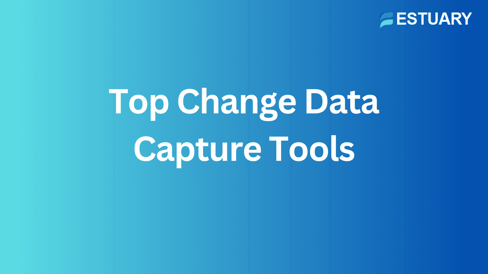 10 Best Change Data Capture Tools (2024 Guide)